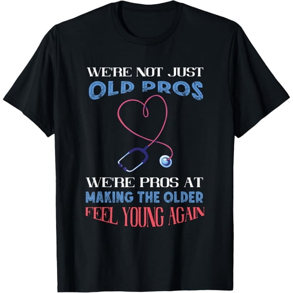 Geriatric Nurse Making The Old Feel Young Gerontological T-Shirt
