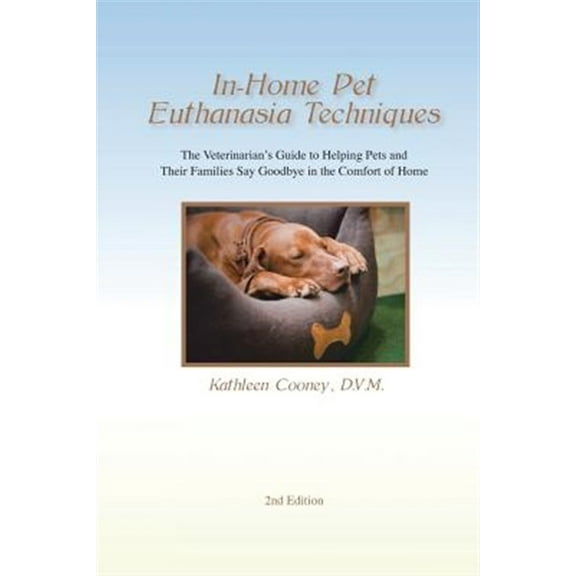 Pre-Owned In-Home Pet Euthanasia Techniques: The Veterinarian's Guide to Helping Families and Their Pets Say Goodbye in the Comfort of Home