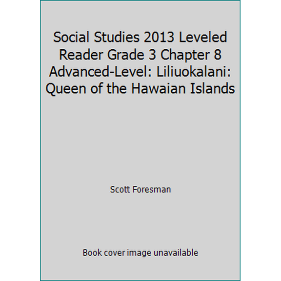 Pre-Owned Social Studies 2013 Leveled Reader Grade 3 Chapter 8 Advanced-Level: Liliuokalani: Queen of the Hawaian Islands (Paperback) 032867625X 9780328676255