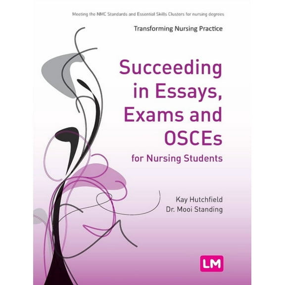 Transforming Nursing Practice Succeeding in Essays, Exams and Osces for Nursing Students, Book 1653, (Paperback)