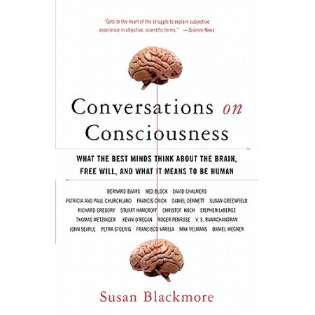 Conversations on Consciousness : What the Best Minds Think about the Brain, Free Will, and What It Means to Be (Humans At Their Best)