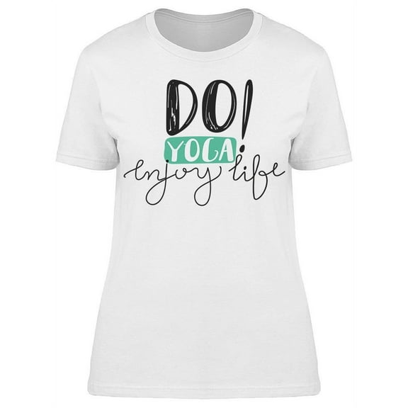 Do Yoga Enjoy Life T-Shirt Women -Image by Shutterstock, Female Large