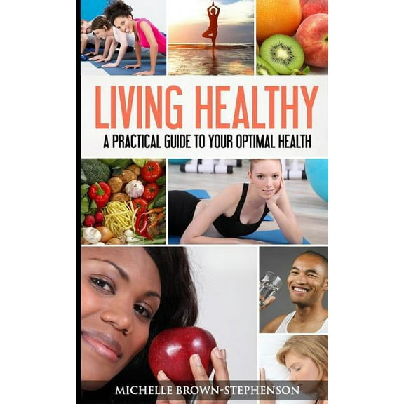 Living Healthy : A Practical Guide to Your Optimal Health (Paperback)