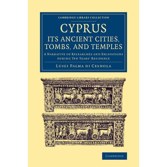 Cambridge Library Collection - Archaeolo Cyprus: Its Ancient Cities, Tombs, and Temples, (Paperback)