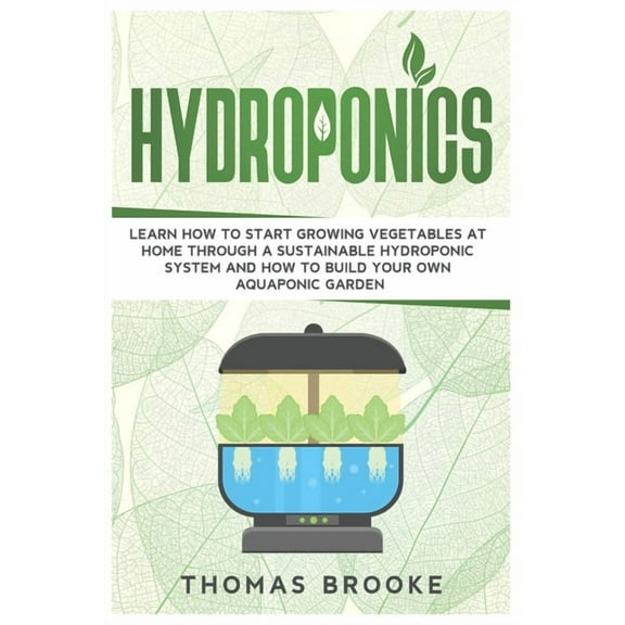 Hydroponics: Learn how to start growing vegetables at home through a sustainable hydroponic system and how to build your own Aquapo