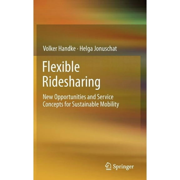 Flexible Ridesharing: New Opportunities and Service Concepts for Sustainable Mobility, (Hardcover)