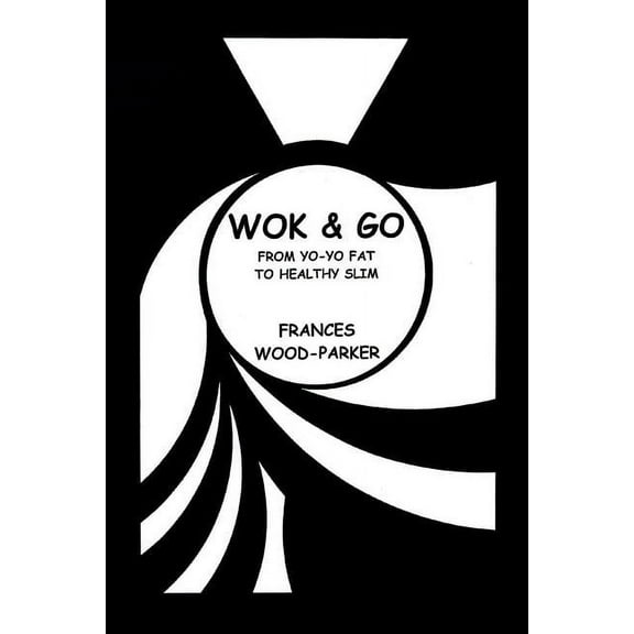 Wok & Go : From Yo-yo Fat to Healthy Slim
