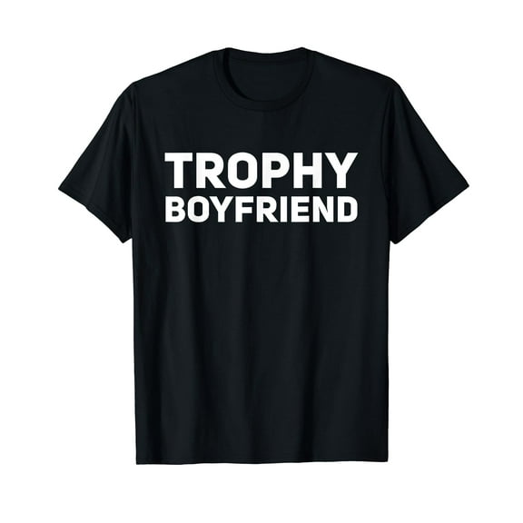 Mens Trophy Boyfriend Funny Gift Idea T-Shirt