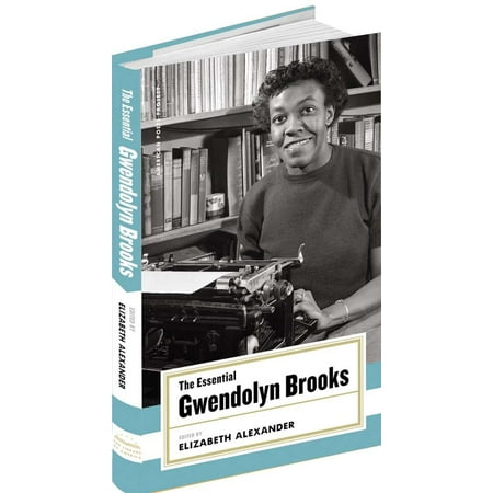 The Essential Gwendolyn Brooks : (American Poets Project #19)