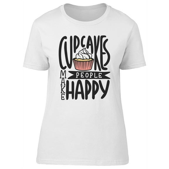 Cupcakes Are For Happiness T-Shirt Women -Image by Shutterstock, Female XX-Large