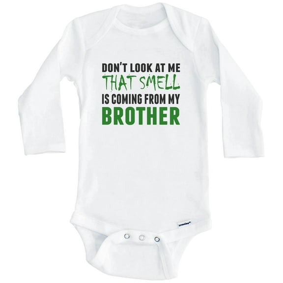Don't Look At Me That Smell Is Coming From My Brother Baby Bodysuit - Funny Baby Bodysuit (Long Sleeve)
