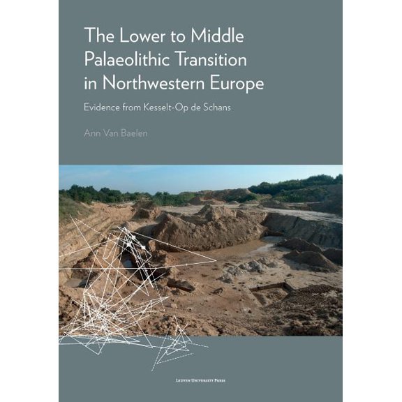The Lower to Middle Palaeolithic Transition in Northwestern Europe: Evidence from Kesselt-Op de Schans, (Paperback)