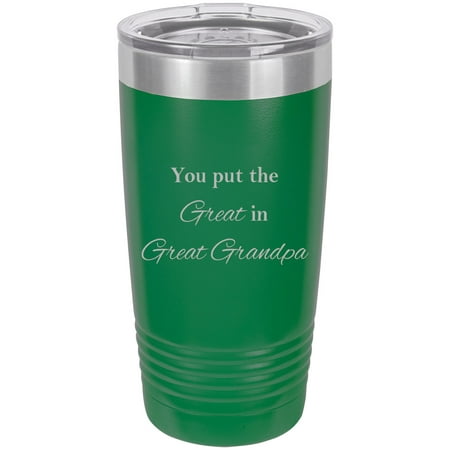 

You Put The Great in Great Grandpa Stainless Steel Engraved Insulated Tumbler 20 Oz Travel Coffee Mug Green