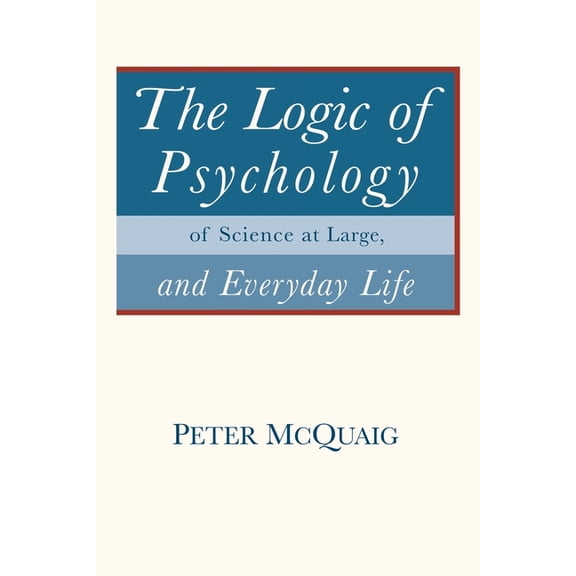 The Logic of Psychology: of Science at Large, and Everyday Life, (Paperback)