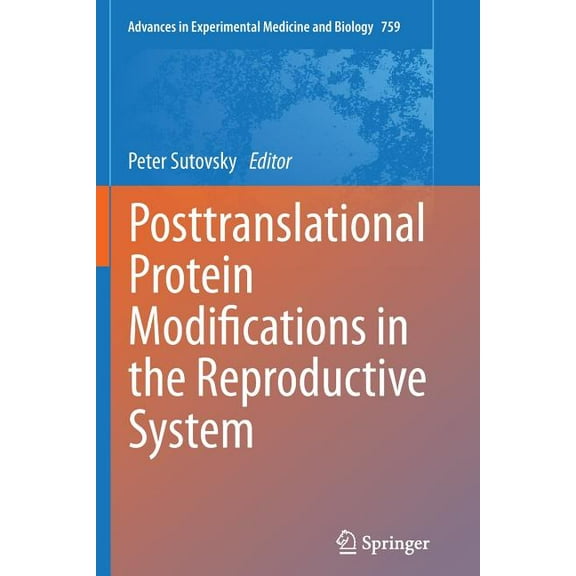Advances in Experimental Medicine and Bi Posttranslational Protein Modifications in the Reproductive System, Book 759, (Paperback)