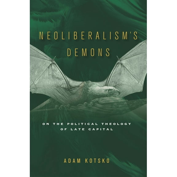 Neoliberalism's Demons: On the Political Theology of Late Capital, (Paperback)