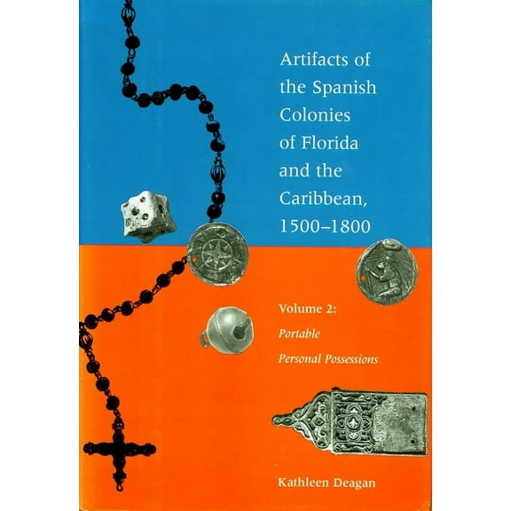 Artifacts of the Spanish Colonies of Florida and the Caribbean, 1500-1800: Volume 2: Portable Personal Possessions, (Paperback)