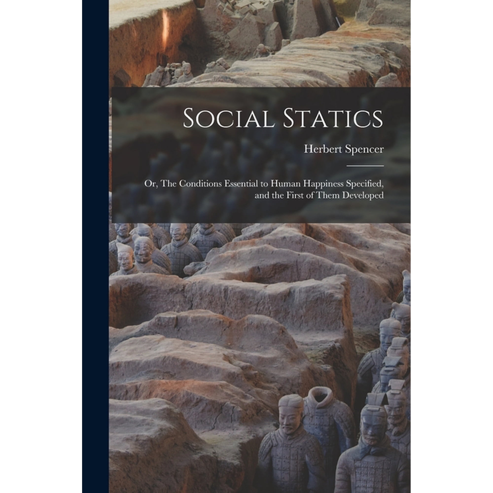 Social Statics: or The Conditions Essential to Human Happiness Specified and the First of Them Developed (Paperback)