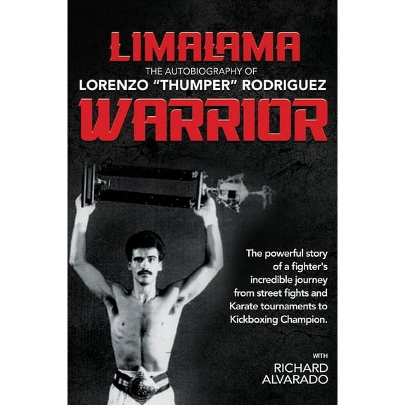 LimaLama Warrior, The Autobiography of Lorenzo "Thumper" Rodriguez: The Powerful Story of A Fighter's Inc, (Paperback)