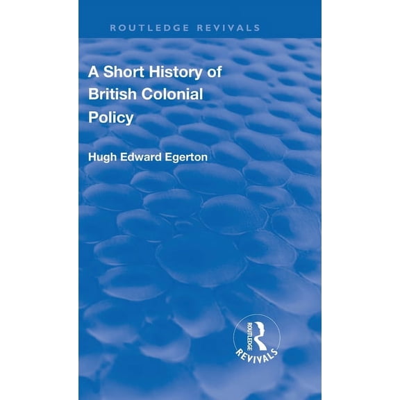 Routledge Revivals A Short History of British Colonial Policy, (Hardcover)
