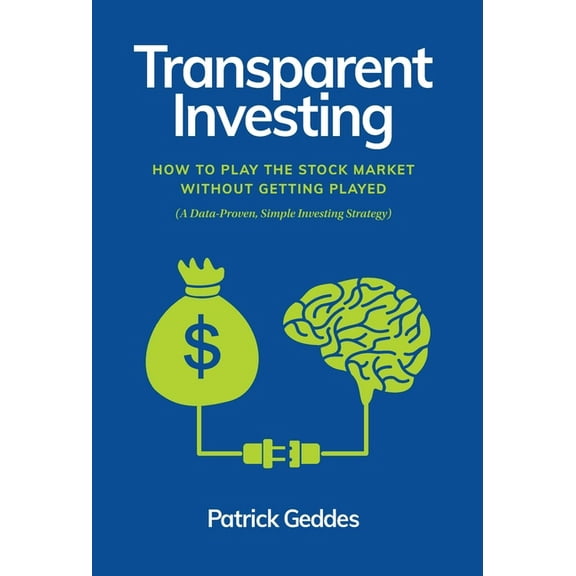 Transparent Investing: How to Play the Stock Market without Getting Played, (Hardcover)