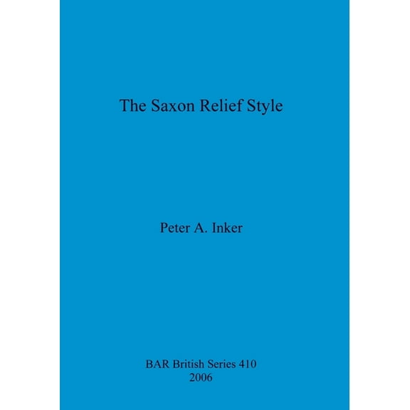 BAR British: The Saxon Relief Style (Paperback)