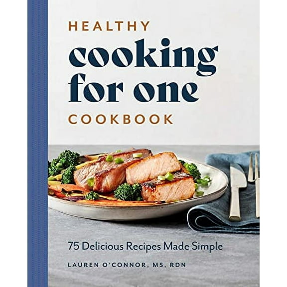 Healthy Cooking for One Cookbook : 75 Delicious Recipes Made Simple (Paperback)