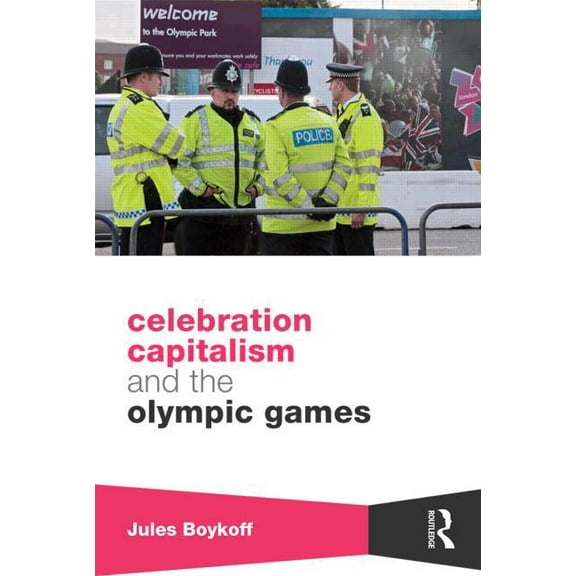 Routledge Critical Studies in Sport Celebration Capitalism and the Olympic Games, (Hardcover)