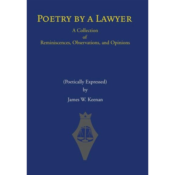 Poetry by a Lawyer : A Collection of Reminiscences, Observations, and Opinions (Poetically Expressed) (Hardcover)