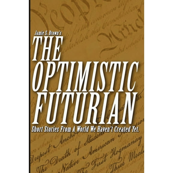 The Optimistic Futurian : Short Stories From a World We Haven't Created Yet (Paperback)