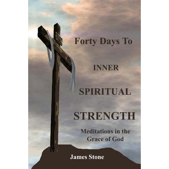 Forty Days to Inner Spiritual Strength : Meditations in the Grace of God