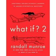 What If? 2 : Additional Serious Scientific Answers to Absurd Hypothetical Questions (Hardcover)