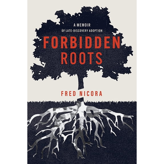 Forbidden Roots: A Memoir of Late-Discovery Adoption, (Paperback)