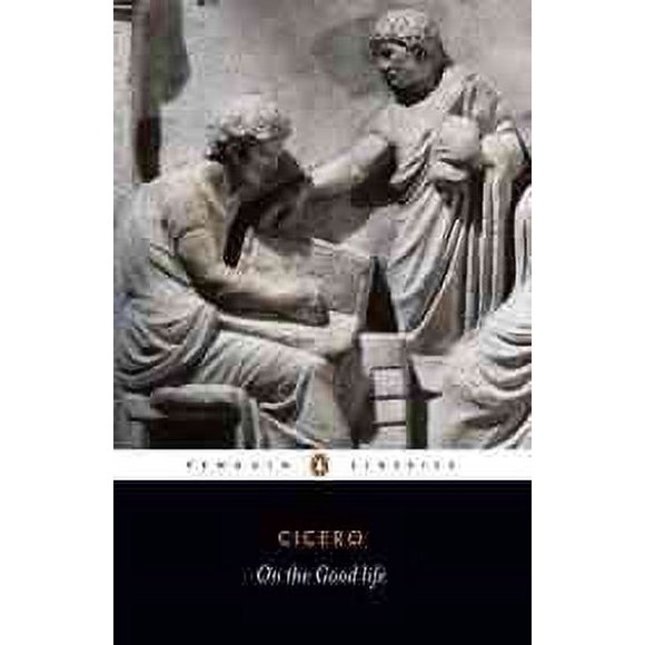 Pre-owned On the Good Life, Paperback by Cicero, Marcus Tullius; Grant, Michael (TRN), ISBN 0140442448, ISBN-13 9780140442441