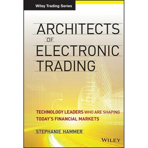 Wiley Trading Architects of Electronic Trading, Book 631, (Hardcover)