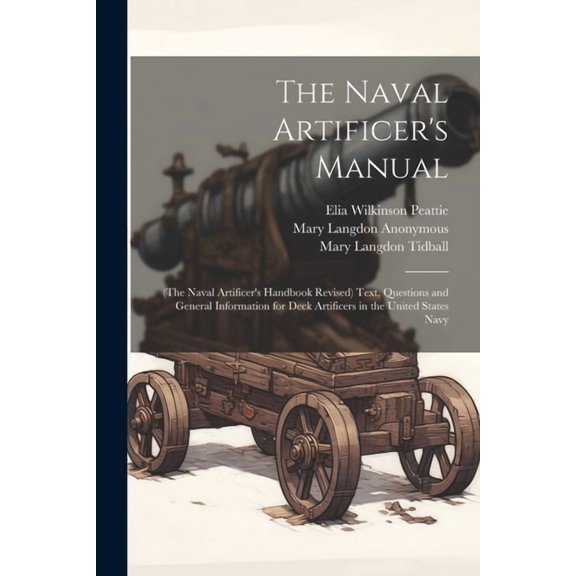 The Naval Artificer's Manual: (The Naval Artificer's Handbook Revised) Text, Questions and General Information for Deck , (Paperback)