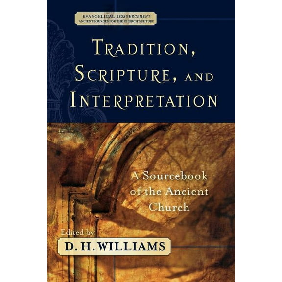 Evangelical Ressourcement Tradition, Scripture, and Interpretation: A Sourcebook of the Ancient Church, (Paperback)