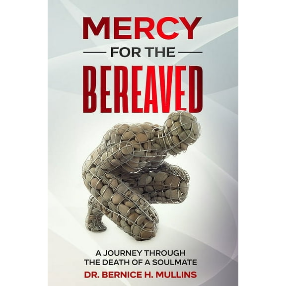 Mercy for the Bereaved: A Journey Through the Death of a Soulmate, (Paperback)