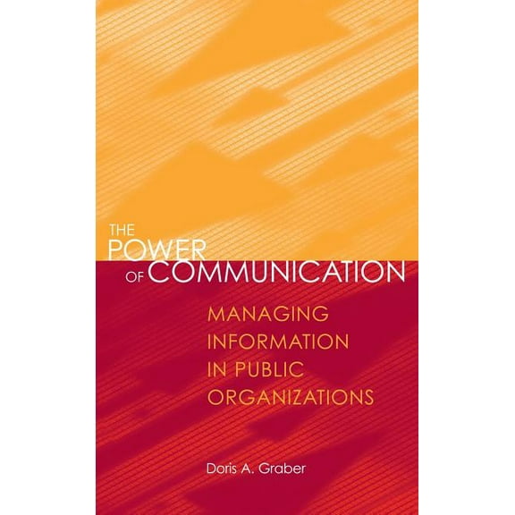 The Power of Communication: Managing Information in Public Organizations, (Hardcover)