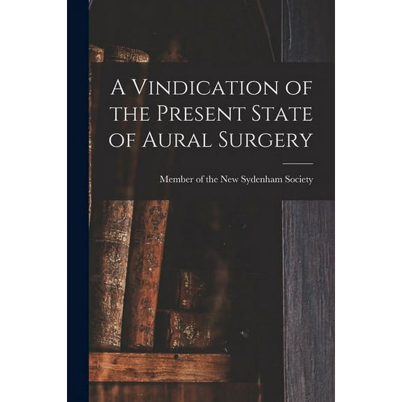 A Vindication of the Present State of Aural Surgery (Paperback)