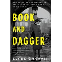 Book and Dagger: How Scholars and Librarians Became the Unlikely Spies of World War II (Paperback)