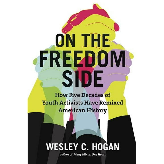On the Freedom Side: How Five Decades of Youth Activists Have Remixed American History, (Paperback)