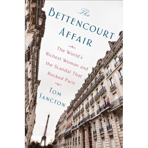 Pre-Owned The Bettencourt Affair: The World's Richest Woman and the Scandal That Rocked Paris, 9781101984475, 1101984473, Hardcover, First Edition edition