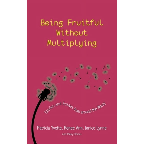 Being Fruitful Without Multiplying: Stories and Essays from Around the World, (Paperback)