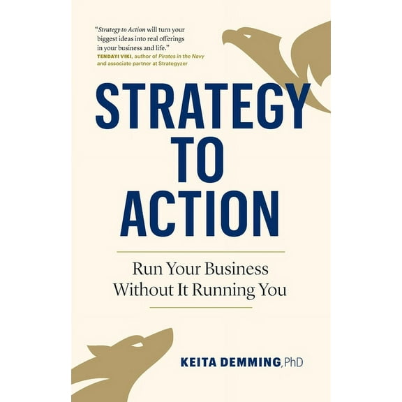 Strategy to Action: Run Your Business Without It Running You, (Paperback)