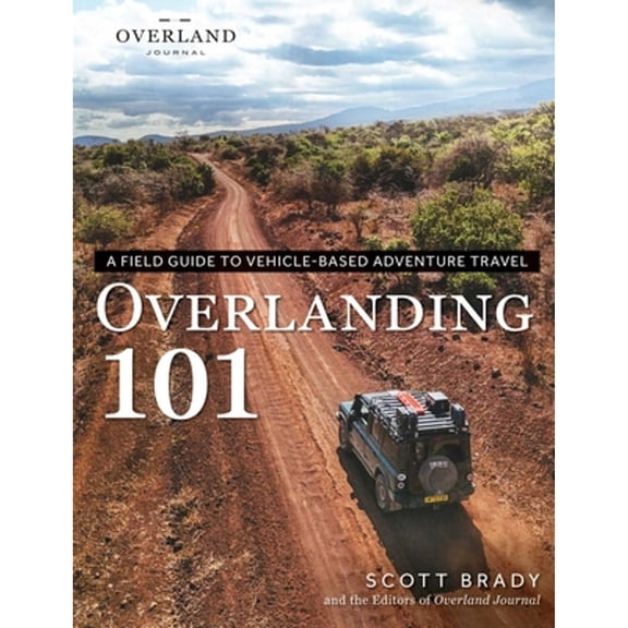 Pre-Owned Overlanding 101: A Field Guide to Vehicle-Based Adventure Travel (Paperback) 150722365X 9781507223659