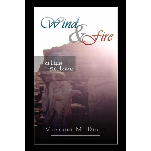 Wind and Fire : A Life of St. Luke
