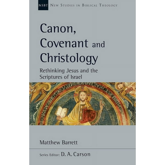 New Studies in Biblical Theology Canon, Covenant and Christology: Rethinking Jesus and the Scriptures of Israel Volume 51, Book 51, (Paperback)