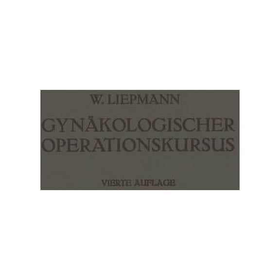 Der Gynäkologische Operationskursus: Mit Besonderer Berücksichtigung Der Operations-Anatomie - Der Operations-Pathologie, (Paperback)