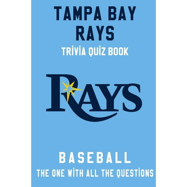Tampa Bay Rays Trivia Quiz Book Baseball The One With All The Questions Mlb Baseball Fan Gift For Fan Of Tampa Bay Rays Paperback Walmart Com Walmart Com